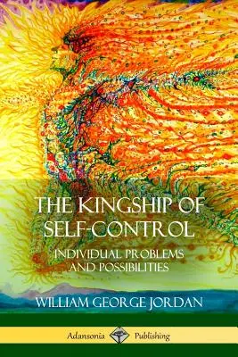 Kráľovstvo sebaovládania: Vláda samosprávy: individuálne problémy a možnosti - The Kingship of Self-Control: Individual Problems and Possibilities