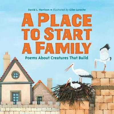 Miesto na založenie rodiny: Básne o stvoreniach, ktoré budujú - A Place to Start a Family: Poems about Creatures That Build