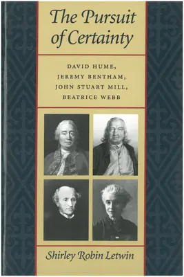 Honba za istotou: David Hume, Jeremy Bentham, John Stuart Mill, Beatrice Webbová - The Pursuit of Certainty: David Hume, Jeremy Bentham, John Stuart Mill, Beatrice Webb