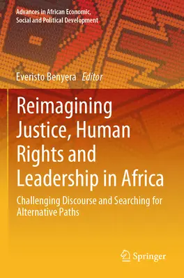 Reimagining Justice, Human Rights and Leadership in Africa (Prepracovanie spravodlivosti, ľudských práv a vodcovstva v Afrike): Vyzývanie diskurzu a hľadanie alternatívnych ciest - Reimagining Justice, Human Rights and Leadership in Africa: Challenging Discourse and Searching for Alternative Paths