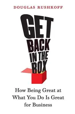 Vráť sa do škatuľky: Ako byť skvelý v tom, čo robíte, je skvelé pre podnikanie - Get Back in the Box: How Being Great at What You Do Is Great for Business