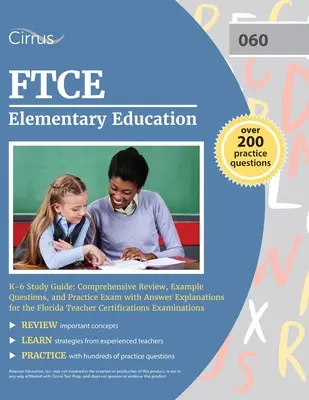 FTCE Elementary Education K-6 Study Guide (Študijná príručka pre základné vzdelávanie K-6): Komplexný prehľad, príkladové otázky a praktická skúška s vysvetlením odpovedí pre floridskú učiteľskú skúšku - FTCE Elementary Education K-6 Study Guide: Comprehensive Review, Example Questions, and Practice Exam with Answer Explanations for the Florida Teacher