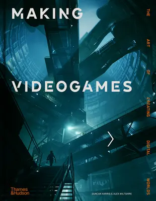 Tvorba videohier: Umenie vytvárať digitálne svety - Making Videogames: The Art of Creating Digital Worlds