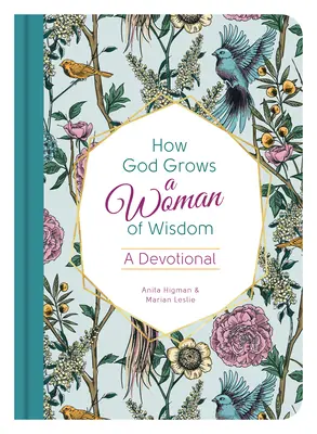 Ako Boh vychováva ženu múdrosti: A Devotional: A Devotional - How God Grows a Woman of Wisdom: A Devotional