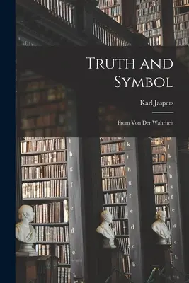Pravda a symbol: Z Von Der Wahrheit - Truth and Symbol: From Von Der Wahrheit