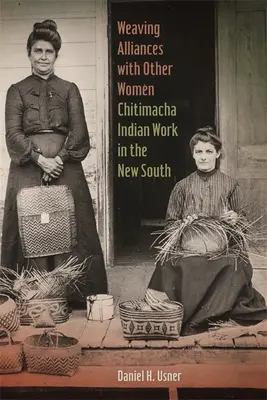 Tkanie spojenectiev s inými ženami: Indiánska práca Chitimacha na Novom Juhu - Weaving Alliances with Other Women: Chitimacha Indian Work in the New South