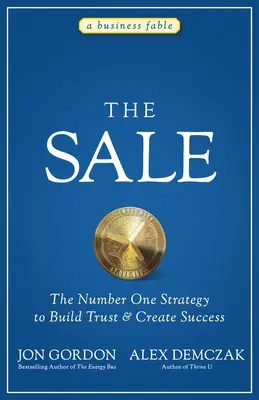 Výpredaj: Stratégia číslo jeden na budovanie dôvery a vytváranie úspechu - The Sale: The Number One Strategy to Build Trust and Create Success