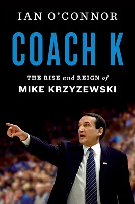 Tréner K: Vzostup a vláda Mika Krzyzewského - Coach K: The Rise and Reign of Mike Krzyzewski