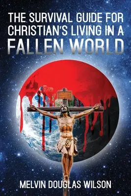 Sprievodca prežitím pre kresťanov žijúcich v padlom svete - The Survival Guide for Christians Living in a Fallen World