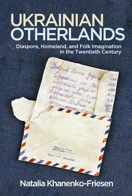 Ukrajinské iné krajiny: Diaspóra, vlasť a ľudová predstavivosť v dvadsiatom storočí - Ukrainian Otherlands: Diaspora, Homeland, and Folk Imagination in the Twentieth Century