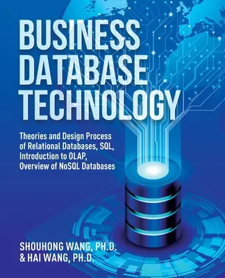 Technológia podnikových databáz (2. vydanie): Teórie a proces návrhu relačných databáz, SQL, úvod do OLAP, prehľad NoSQL databáz - Business Database Technology (2nd Edition): Theories and Design Process of Relational Databases, SQL, Introduction to OLAP, Overview of NoSQL Database