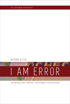 Som omyl: Rodinný počítač / platforma zábavného systému Nintendo - I Am Error: The Nintendo Family Computer / Entertainment System Platform