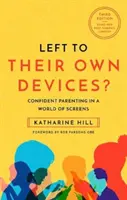 Ponechaní sami sebe? - Sebavedomé rodičovstvo v post-pandemickom svete obrazoviek - Left to Their Own Devices? - Confident Parenting in a Post-Pandemic World of Screens