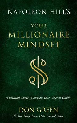 Napoleon Hill: Vaše myslenie milionára: Praktická príručka na zvýšenie vášho osobného bohatstva - Napoleon Hill's Your Millionaire Mindset: A Practical Guide to Increase Your Personal Wealth