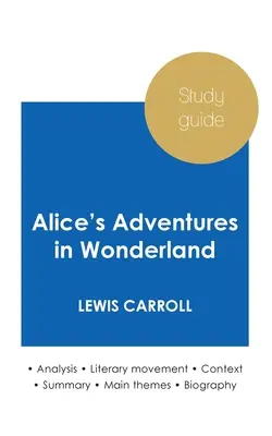 Študijná príručka Alice's Adventures in Wonderland by Lewis Carroll (hĺbková literárna analýza a kompletné zhrnutie) - Study guide Alice's Adventures in Wonderland by Lewis Carroll (in-depth literary analysis and complete summary)