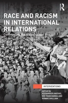 Rasa a rasizmus v medzinárodných vzťahoch: Konfrontácia s globálnou farebnou líniou - Race and Racism in International Relations: Confronting the Global Colour Line