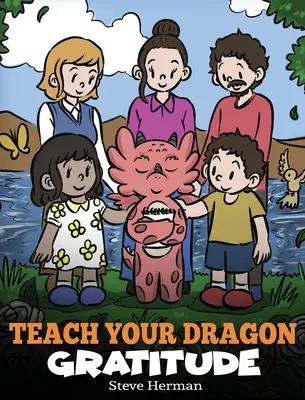 Naučte svojho draka vďačnosti: Príbeh o tom, ako byť vďačný - Teach Your Dragon Gratitude: A Story About Being Grateful