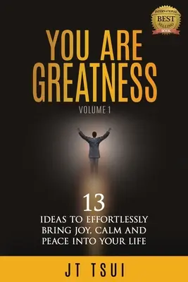 Ste skvelí: 13 nápadov, ako bez námahy vniesť do svojho života radosť, pokoj a mier - You Are Greatness: 13 Ideas to Effortlessly Bring Joy, Calm and Peace Into Your Life
