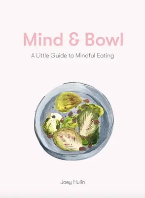 Myseľ a misa: Sprievodca vedomým stravovaním a varením - Mind & Bowl: A Guide to Mindful Eating & Cooking