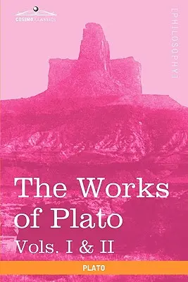Platónove diela, zv. I a II (v 4 zväzkoch): Analýza Platóna a republiky - The Works of Plato, Vols. I & II (in 4 Volumes): Analysis of Plato & the Republic