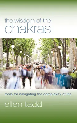 Múdrosť čakier: Nástroje na orientáciu v zložitom živote - The Wisdom of the Chakras: Tools for Navigating the Complexity of Life