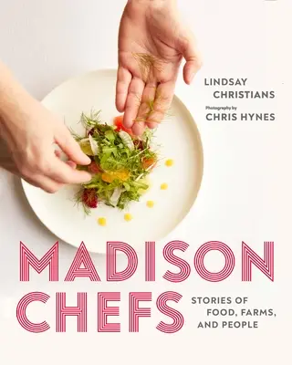 Madison Chefs: Príbehy o jedle, farmách a ľuďoch - Madison Chefs: Stories of Food, Farms, and People