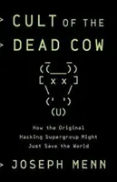 Kult mŕtvej kravy - Ako pôvodná hackerská superskupina mohla zachrániť svet - Cult of the Dead Cow - How the Original Hacking Supergroup Might Just Save the World