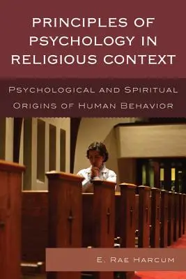 Princípy psychológie v náboženskom kontexte: Psychologické a duchovné východiská ľudského správania - Principles of Psychology in Religious Context: Psychological and Spiritual Origins of Human Behavior