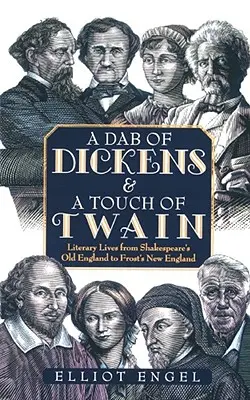 Trochu Dickensa a trochu Twaina: Literárne životy od Shakespearovho starého Anglicka po Frostovo Nové Anglicko - A Dab of Dickens & a Touch of Twain: Literary Lives from Shakespeare's Old England to Frost's New England