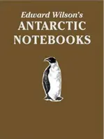 Antarktické zápisky Edwarda Wilsona - špeciálne limitované zberateľské vydanie - Edward Wilson's Antarctic Notebooks - Special Limited Collectors Edition