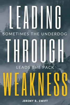 Vedenie prostredníctvom slabosti: Niekedy slabší vedie skupinu - Leading Through Weakness: Sometimes The Underdog Leads The Pack