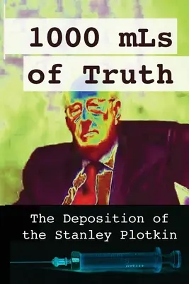 1000 ml pravdy: výpoveď Stanleyho Plotkina - 1000 mLs of Truth: The Deposition of Stanley Plotkin