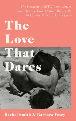 Láska, ktorá sa odváži: Vydanie: Listy o láske a priateľstve LGBTQ+ v priebehu dejín - The Love That Dares: Letters of LGBTQ+ Love & Friendship Through History