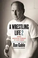 Zápasnícky život 2: Ďalšie inšpiratívne príbehy Dana Gablea - A Wrestling Life 2: More Inspiring Stories of Dan Gable