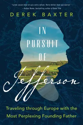 V honbe za Jeffersonom: Cestovanie po Európe s najzamotanejším otcom zakladateľom - In Pursuit of Jefferson: Traveling Through Europe with the Most Perplexing Founding Father