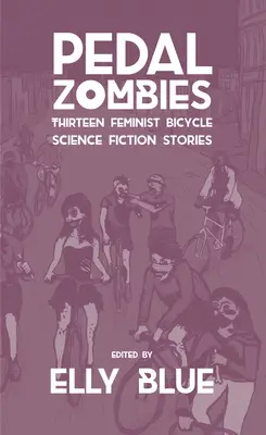 Pedal Zombies: Trinásť feministických cyklistických vedecko-fantastických príbehov - Pedal Zombies: Thirteen Feminist Bicycle Science Fiction Stories