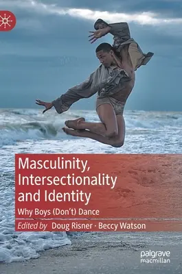 Maskulinita, intersekcionalita a identita: Prečo chlapci (ne)tancujú - Masculinity, Intersectionality and Identity: Why Boys (Don't) Dance