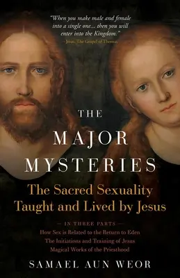 Hlavné mystériá: Posvätná sexualita, ktorú učil a žil Ježiš - The Major Mysteries: The Sacred Sexuality Taught and Lived by Jesus