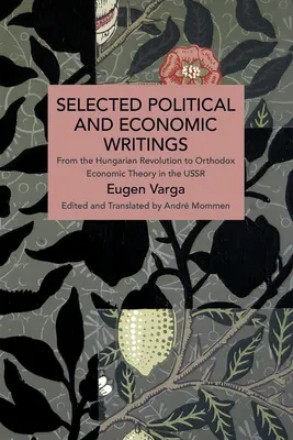 Vybrané politické a ekonomické spisy Eugena Vargu: Od maďarskej revolúcie po ortodoxnú ekonomickú teóriu v ZSSR - Selected Political and Economic Writings of Eugen Varga: From the Hungarian Revolution to Orthodox Economic Theory in the USSR