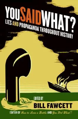 Čo ste povedali?: Klamstvá a propaganda v dejinách - You Said What?: Lies and Propaganda Throughout History