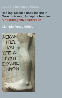 Liečenie, choroba a placebo v grécko-rímskych Asklépiových chrámoch: A Neurocognitive Approach (Neurokognitívny prístup) - Healing, Disease and Placebo in Graeco-Roman Asclepius Temples: A Neurocognitive Approach