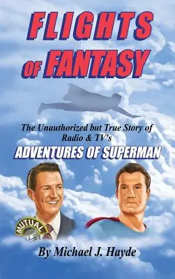 Lety fantázie: Neautorizovaný, ale pravdivý príbeh rozhlasových a televíznych dobrodružstiev Supermana - Flights of Fantasy: The Unauthorized But True Story of Radio & Tv's Adventures of Superman
