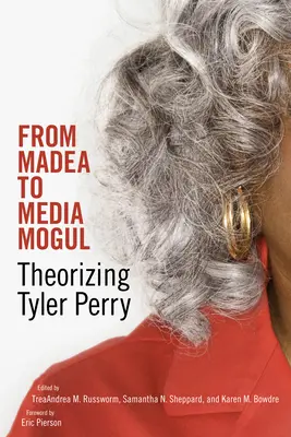 Od Madea k mediálnemu magnátovi: Teoretizovanie Tylera Perryho - From Madea to Media Mogul: Theorizing Tyler Perry