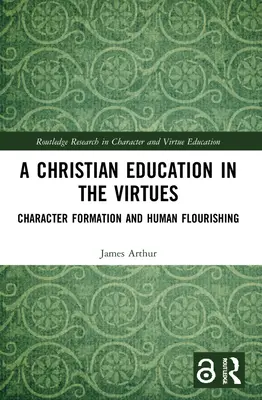 Kresťanská výchova k cnostiam: Formovanie charakteru a rozkvet človeka - A Christian Education in the Virtues: Character Formation and Human Flourishing