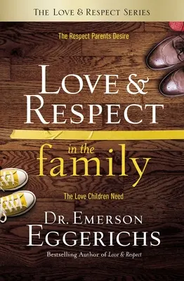 Láska a úcta v rodine: Úcta, po ktorej rodičia túžia; Láska, ktorú deti potrebujú - Love and Respect in the Family: The Respect Parents Desire; The Love Children Need