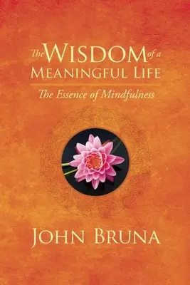 Múdrosť zmysluplného života: Podstata všímavosti (Mindfulness) - The Wisdom of a Meaningful Life: The Essence of Mindfulness