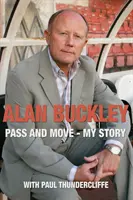 Alan Buckley: Môj príbeh: Podaj a pohni sa - Alan Buckley: Pass and Move - My Story