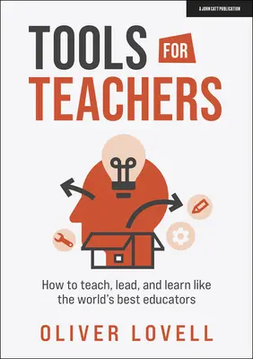 Nástroje pre učiteľov: Ako učiť, viesť a učiť sa ako najlepší pedagógovia na svete - Tools for Teachers: How to Teach, Lead and Learn Like the World's Best Educators