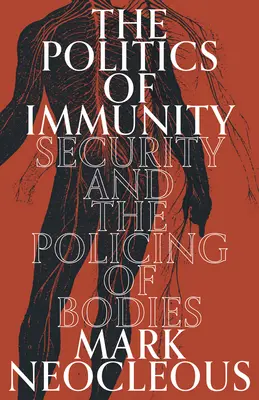 Politika imunity: Bezpečnosť a policajná práca s telom - The Politics of Immunity: Security and the Policing of Bodies