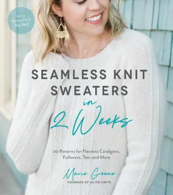 Bezšvové pletené svetre za 2 týždne: 20 vzorov na bezchybné svetre, pulóvre, tričká a iné - Seamless Knit Sweaters in 2 Weeks: 20 Patterns for Flawless Cardigans, Pullovers, Tees and More